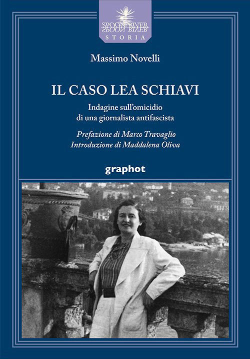 Il caso Lea Schiavi. Indagine sull'omicidio di una giornalista antifascista.