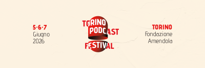 Torino Podcast Festival: 5, 6 e 7 Giugno a Torino