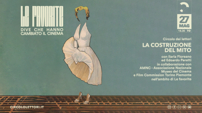 ’Le favorite - Dive che hanno cambiato il cinema’: dal 27 maggio al 18 giugno al Circolo dei lettori di Torino